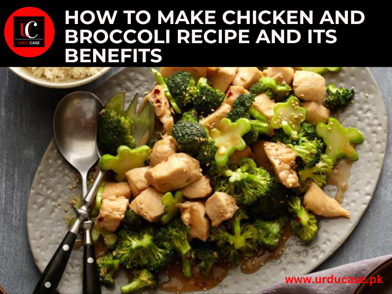 How to Make Chicken and Broccoli Recipe and Its Benefits